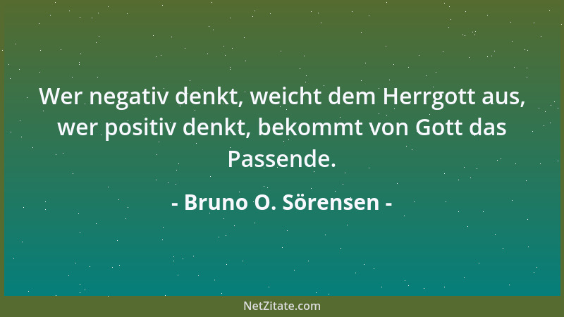 Bruno O. Sörensen - Denkt einer, er sei besser oder schlechter als die anderen, dann brauchst du nicht so zu denken und kan...