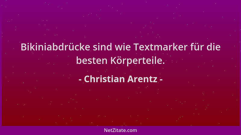 Christian Arentz - Bikiniabdrücke sind wie Textmarker für die besten Körperteile....