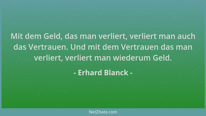 Erhard Blanck - Mit dem Geld, das man verliert, verliert man auch das Vertrauen. Und mit dem Vertrauen das man verliert, ve...