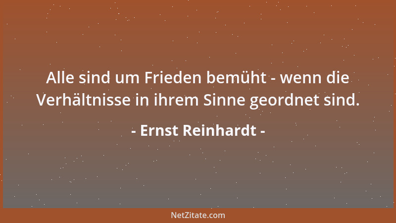 Ernst Reinhardt - Alle sind um Frieden bemüht - wenn die Verhältnisse in ihrem Sinne geordnet sind....