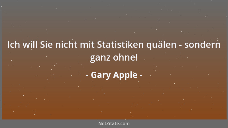 Gary Apple - Ich will Sie nicht mit Statistiken quälen - sondern ganz ohne!...
