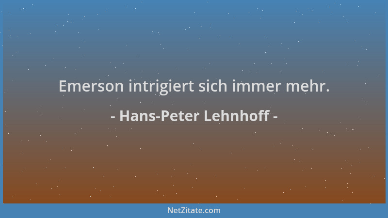 Hans-Peter Lehnhoff - Emerson intrigiert sich immer mehr....