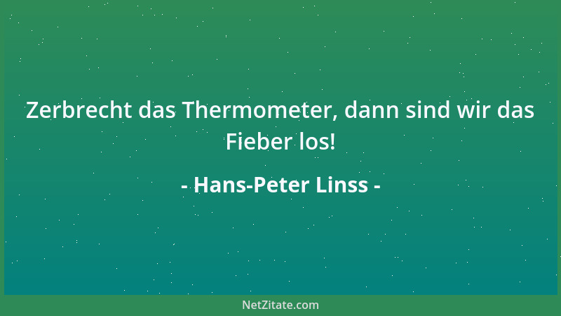 Hans-Peter Linss - Zerbrecht das Thermometer, dann sind wir das Fieber los!...