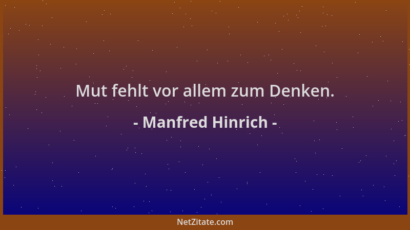 Manfred Hinrich - Mut fehlt vor allem zum Denken....