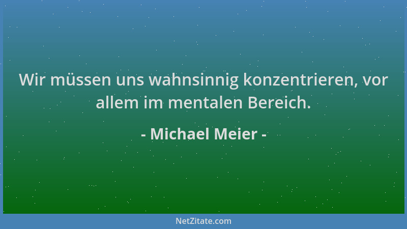 Michael Meier - Wir müssen uns wahnsinnig konzentrieren, vor allem im mentalen Bereich....