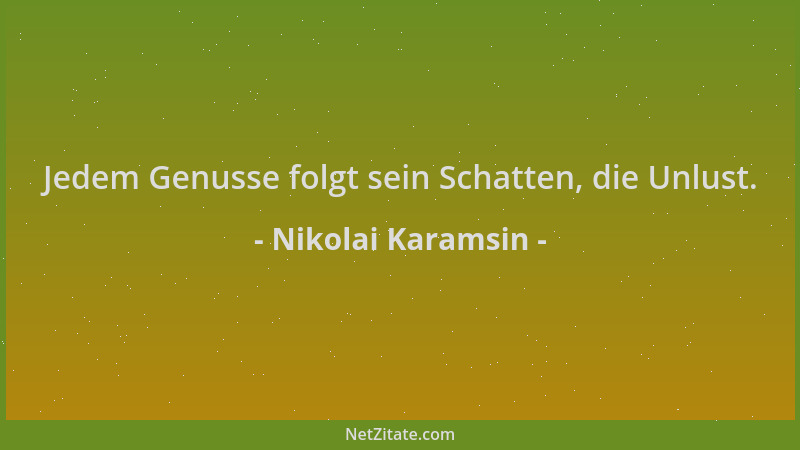 Nikolai Karamsin - Jedem Genusse folgt sein Schatten, die Unlust....