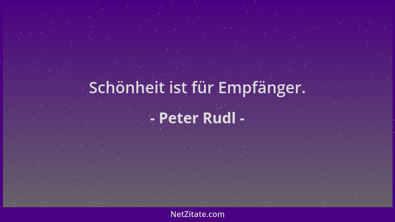 Peter Rudl - Schönheit ist für Empfänger....