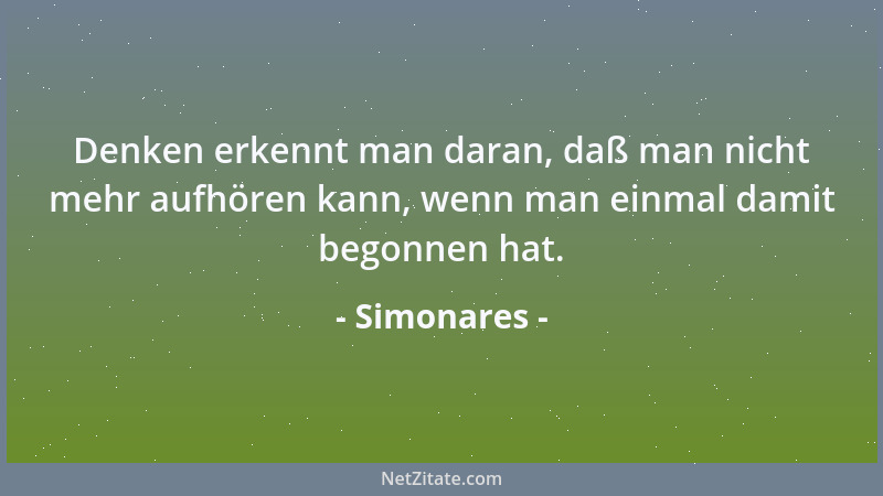 Simonares - Denken erkennt man daran, daß man nicht mehr aufhören kann, wenn man einmal damit begonnen hat....