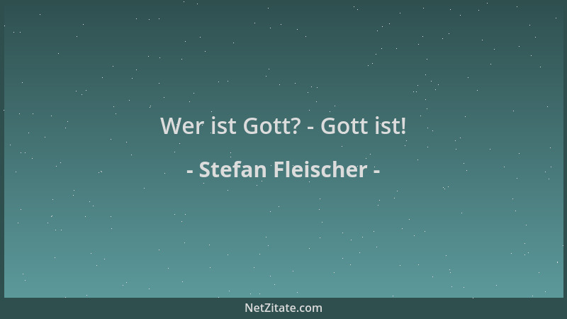 Stefan Fleischer - Wer ist Gott? - Gott ist!...