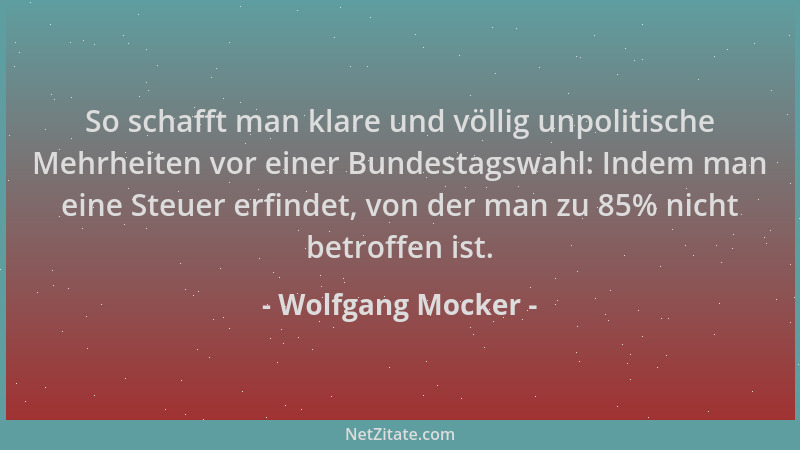 Wolfgang Mocker - So schafft man klare und völlig unpolitische Mehrheiten vor einer Bundestagswahl: Indem man eine Steuer e...