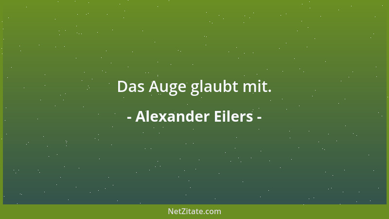 Alexander Eilers - Das Auge glaubt mit....
