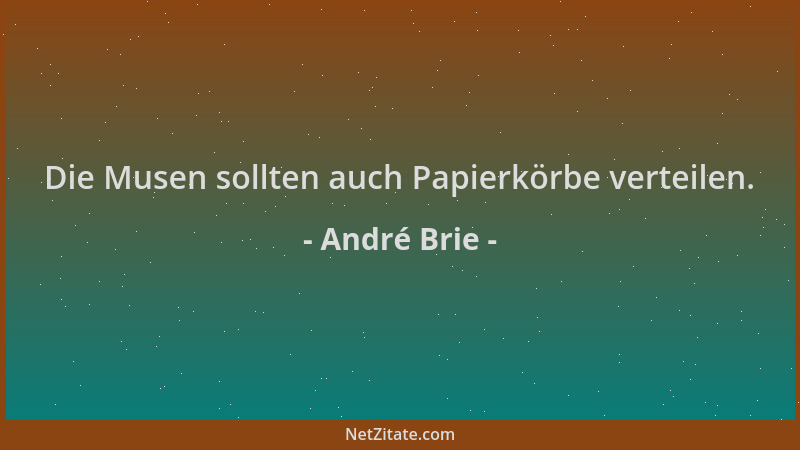 André Brie - Die Musen sollten auch Papierkörbe verteilen....