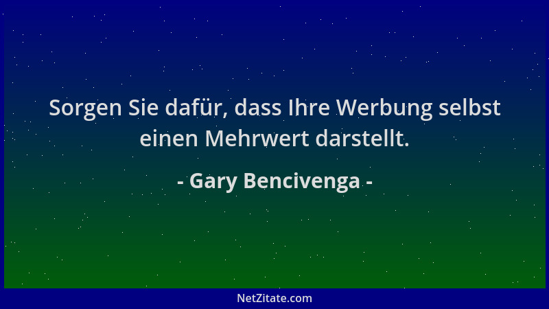 Gary Bencivenga - Sorgen Sie dafür, dass Ihre Werbung selbst einen Mehrwert darstellt....