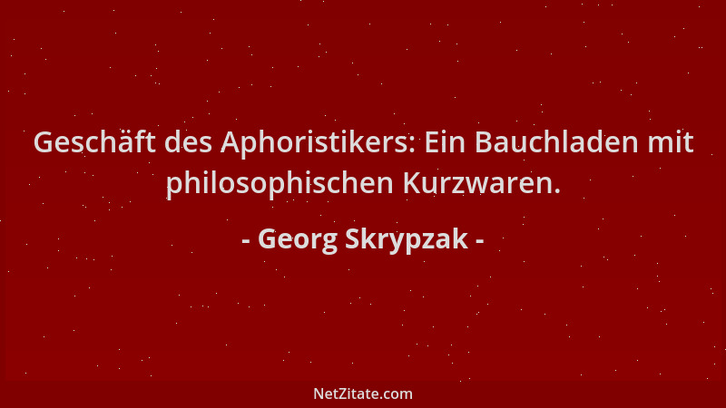 Georg Skrypzak - Geschäft des Aphoristikers: Ein Bauchladen mit philosophischen Kurzwaren....