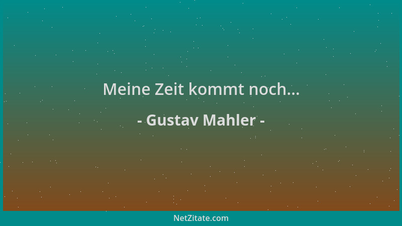 Gustav Mahler - Meine Zeit kommt noch......