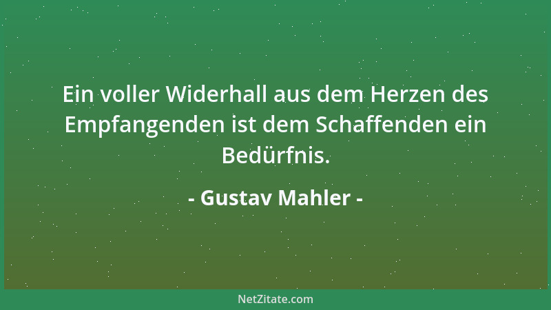 Gustav Mahler - Ein voller Widerhall aus dem Herzen des Empfangenden ist dem Schaffenden ein Bedürfnis....