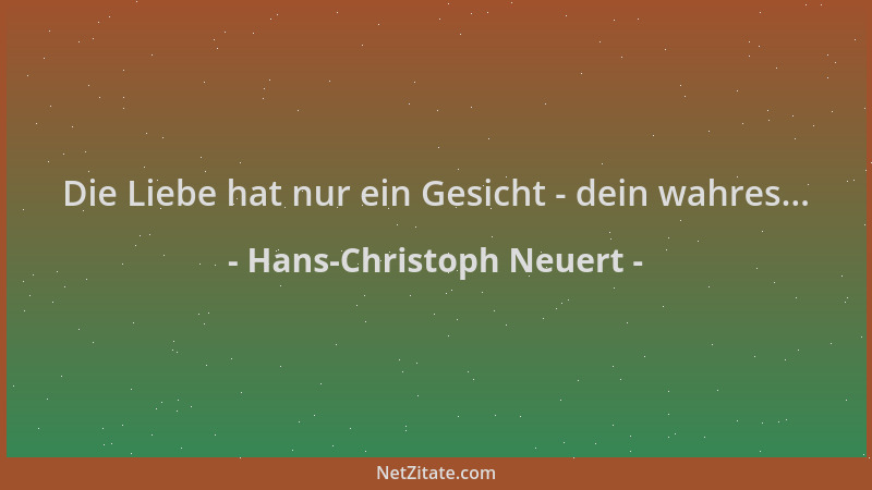 Hans-Christoph Neuert - Die Liebe hat nur ein Gesicht - dein wahres......