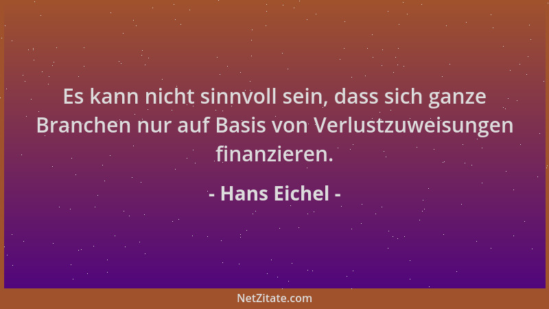 Hans Eichel - Es kann nicht sinnvoll sein, dass sich ganze Branchen nur auf Basis von Verlustzuweisungen finanzieren....