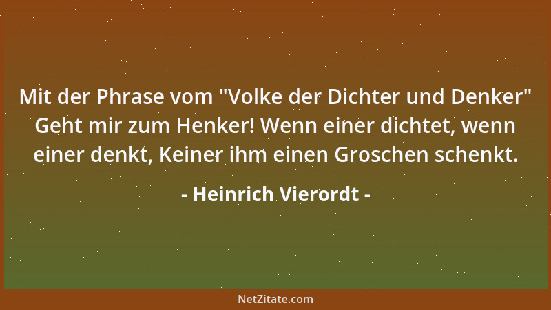 Heinrich Vierordt - Mit der Phrase vom  "Volke der Dichter und Denker " Geht mir zum Henker! Wenn einer dichtet, wenn einer d...