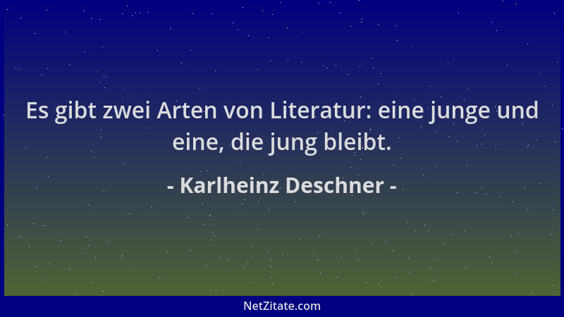 Karlheinz Deschner - Es gibt zwei Arten von Literatur: eine junge und eine, die jung bleibt....