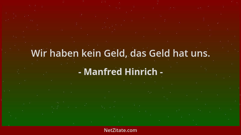 Manfred Hinrich - Wir haben kein Geld, das Geld hat uns....