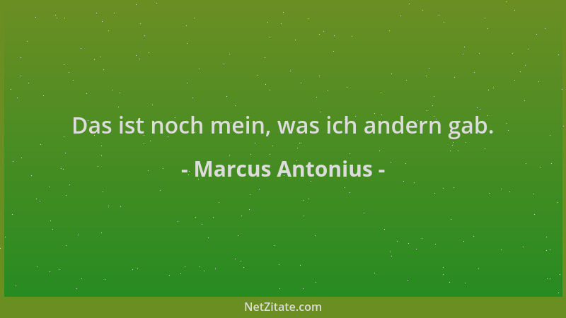 Marcus Antonius - Das ist noch mein, was ich andern gab....