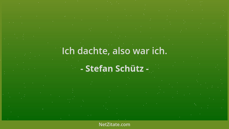 Stefan Schütz - Ich dachte, also war ich....