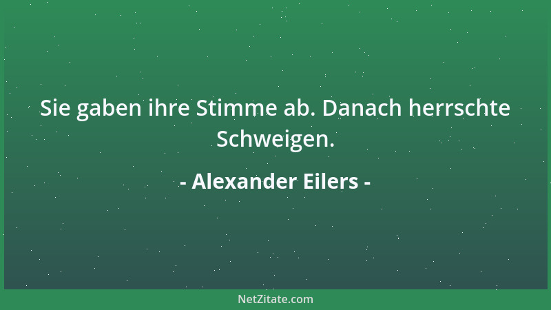 Alexander Eilers - Sie gaben ihre Stimme ab. Danach herrschte Schweigen....