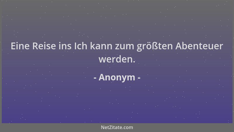 Anonym - Eine Reise ins Ich kann zum größten Abenteuer werden....