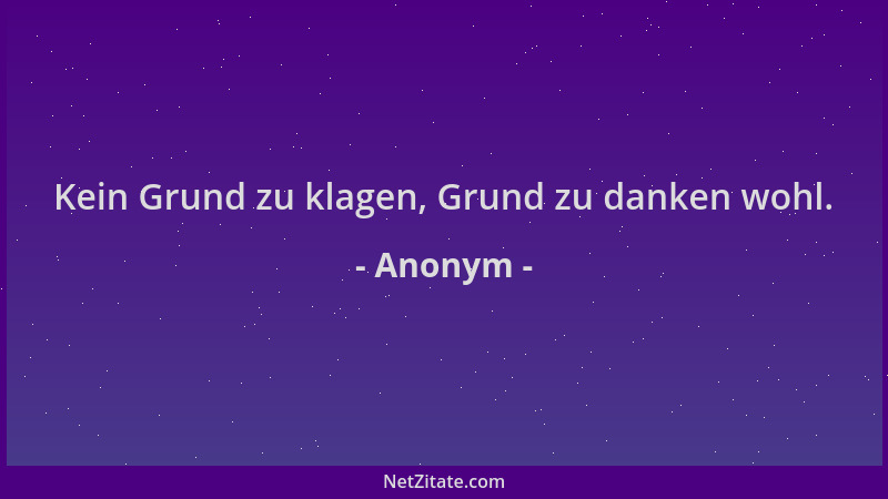 Anonym - Kein Grund zu klagen, Grund zu danken wohl....