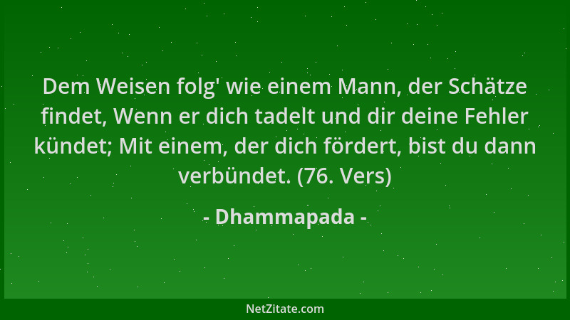 Dhammapada - Dem Weisen folg ' wie einem Mann, der Schätze findet, Wenn er dich tadelt und dir deine Fehler kündet; Mit eine...
