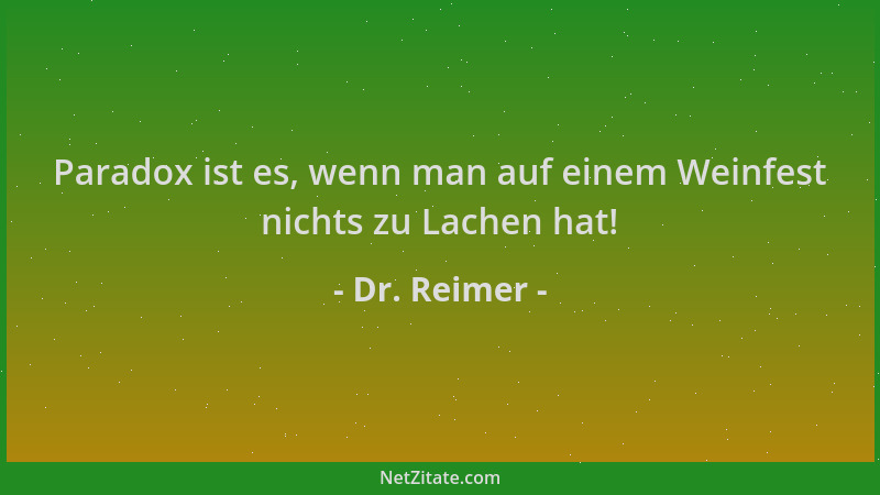 Dr. Reimer - Paradox ist es, wenn man auf einem Weinfest nichts zu Lachen hat!...