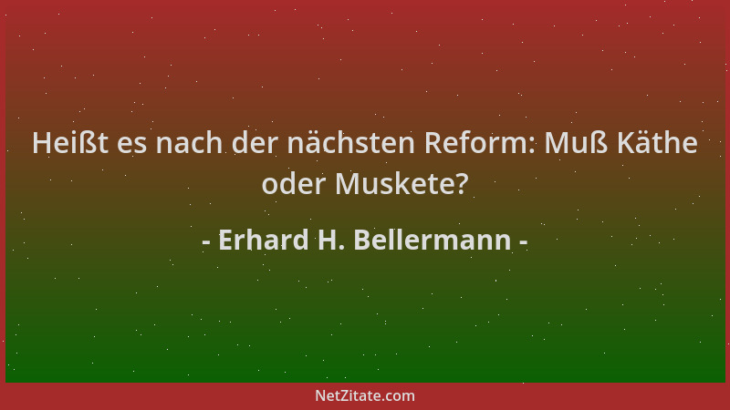 Erhard H. Bellermann - Heißt es nach der nächsten Reform: Muß Käthe oder Muskete?...