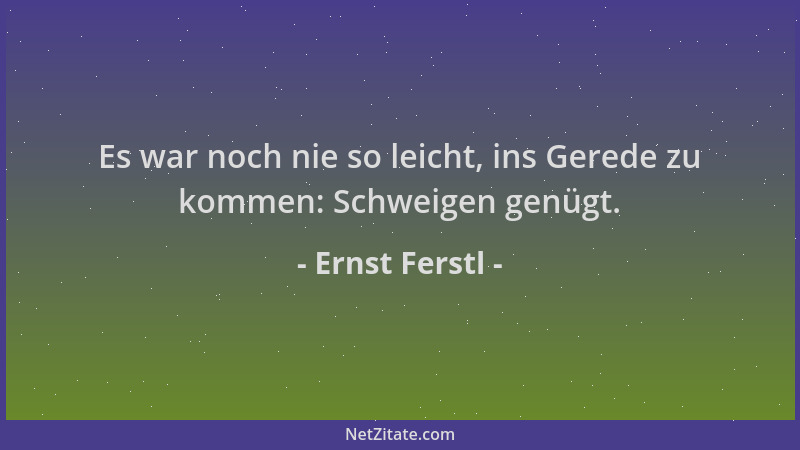 Ernst Ferstl - Es war noch nie so leicht, ins Gerede zu kommen: Schweigen genügt....