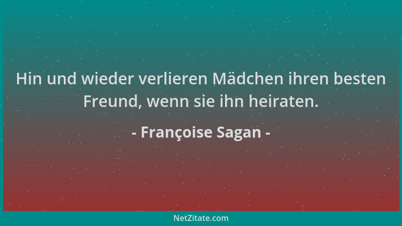 Françoise Sagan - Hin und wieder verlieren Mädchen ihren besten Freund, wenn sie ihn heiraten....