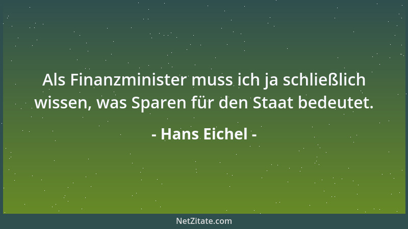 Hans Eichel - Als Finanzminister muss ich ja schließlich wissen, was Sparen für den Staat bedeutet....