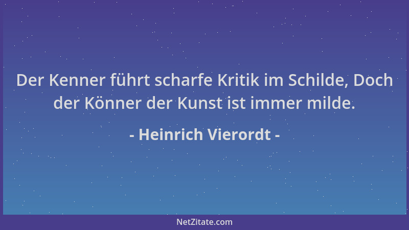 Heinrich Vierordt - Der Kenner führt scharfe Kritik im Schilde, Doch der Könner der Kunst ist immer milde....
