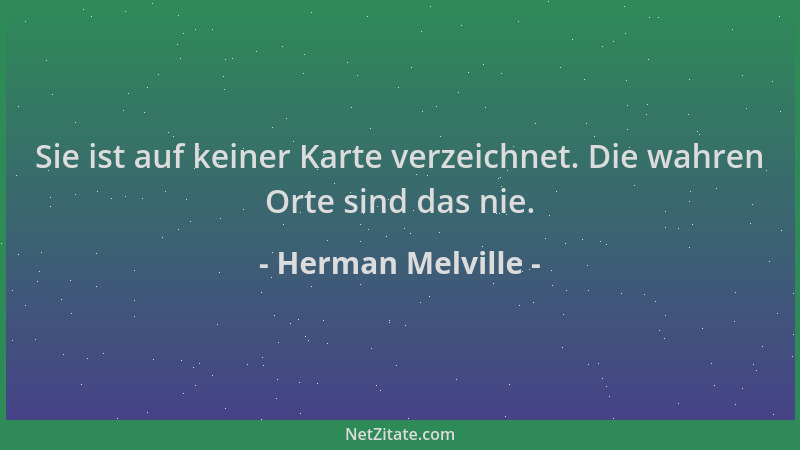 Herman Melville - Sie ist auf keiner Karte verzeichnet. Die wahren Orte sind das nie....