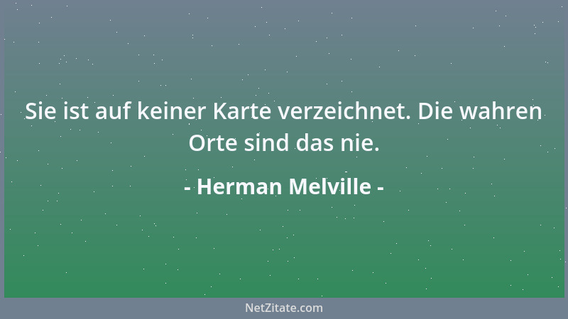 Herman Melville - Sie ist auf keiner Karte verzeichnet. Die wahren Orte sind das nie....