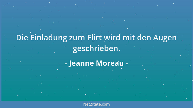 Jeanne Moreau - Die Einladung zum Flirt wird mit den Augen geschrieben....