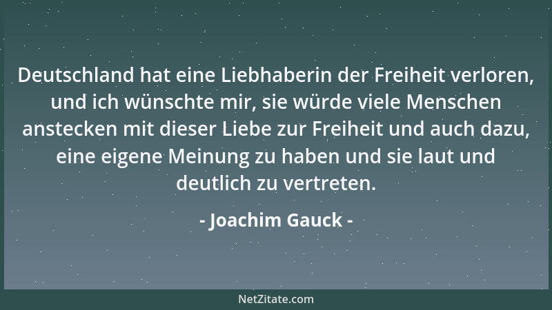 Joachim Gauck - Deutschland hat eine Liebhaberin der Freiheit verloren, und ich wünschte mir, sie würde viele Menschen anst...