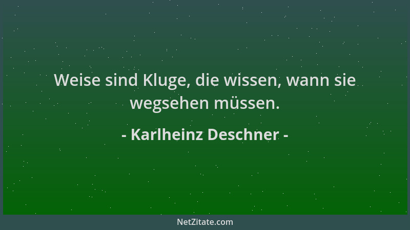 Karlheinz Deschner - Weise sind Kluge, die wissen, wann sie wegsehen müssen....