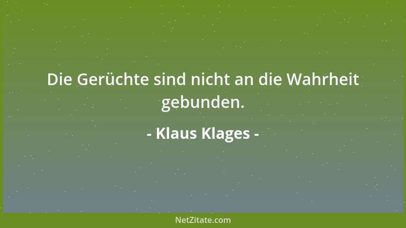 Klaus Klages - Die Gerüchte sind nicht an die Wahrheit gebunden....