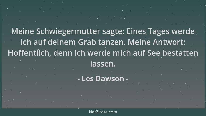 Les Dawson - Meine Schwiegermutter sagte: Eines Tages werde ich auf deinem Grab tanzen. Meine Antwort: Hoffentlich, denn ic...