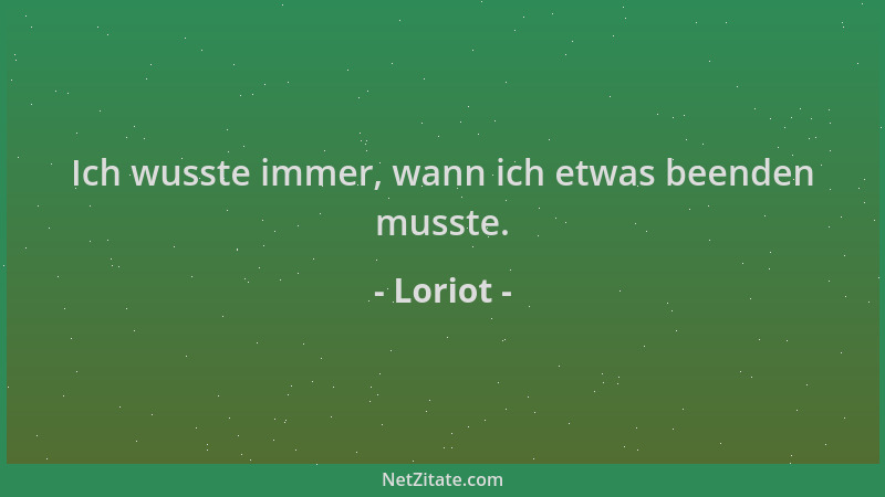 Loriot - Ich wusste immer, wann ich etwas beenden musste....