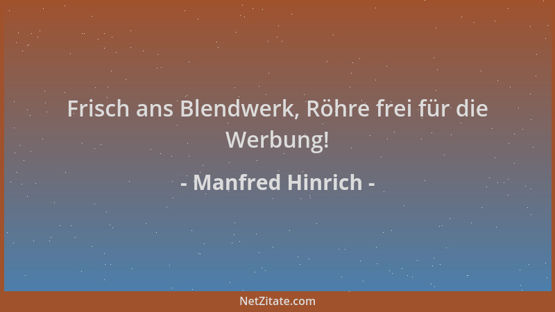 Manfred Hinrich - Frisch ans Blendwerk, Röhre frei für die Werbung!...