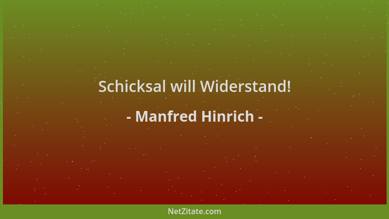 Manfred Hinrich - Schicksal will Widerstand!...