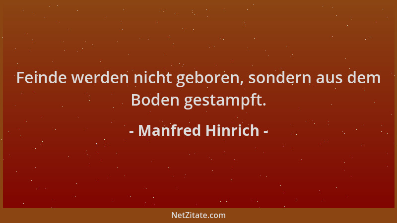 Manfred Hinrich - Feinde werden nicht geboren, sondern aus dem Boden gestampft....