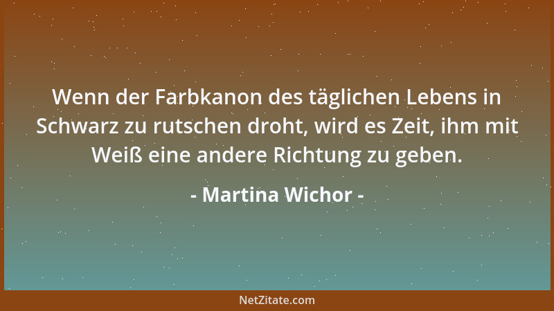 Martina Wichor - Wenn der Farbkanon des täglichen Lebens in Schwarz zu rutschen droht, wird es Zeit, ihm mit Weiß eine ande...