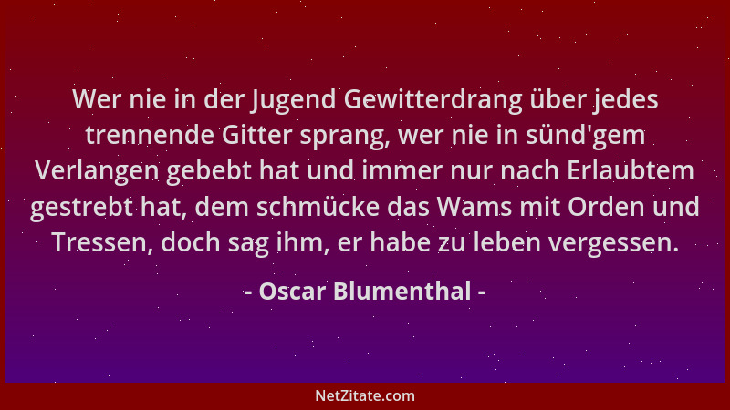 Oscar Blumenthal - Wer nie in der Jugend Gewitterdrang über jedes trennende Gitter sprang, wer nie in sünd 'gem Verlangen ge...